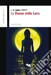 Le donne della Luna. E-book. Formato EPUB ebook di Antonino Scarfì