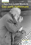 Così parlò Hahnemann: L’Omeopatia per liberi pensatori, ricercatori della “matrix biologica”, terapeuti e fautori dell’“arte del guarire”. E-book. Formato EPUB ebook di Mario Paolo Samuele Gozzelino