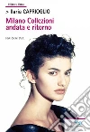 Milano Collezioni andata e ritorno. E-book. Formato Mobipocket ebook di Ilaria Caprioglio