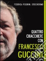 Quattro chiacchiere con Francesco Guccini. E-book. Formato EPUB