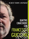 Quattro chiacchiere con Francesco Guccini. E-book. Formato EPUB ebook di Federica Pegorin