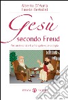 Gesù secondo Freud: Per un incontro tra Vangelo e psicologia. E-book. Formato EPUB ebook di Alberto D'Auria