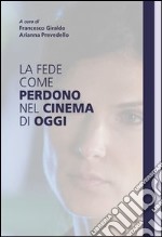 La fede come perdono nel cinema di oggi. E-book. Formato EPUB ebook