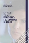 La fede come perdono nel cinema di oggi. E-book. Formato EPUB ebook di Francesco Giraldo