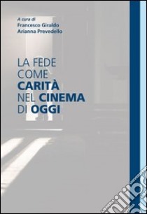 La fede come carità nel cinema di oggi. E-book. Formato EPUB ebook di Francesco Giraldo