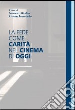 La fede come carità nel cinema di oggi. E-book. Formato EPUB ebook