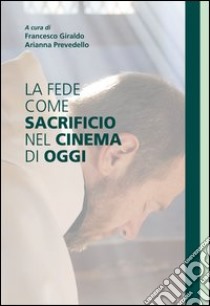 La fede come sacrificio nel cinema di oggi. Uomini di Dio di Xavier Beauvois. E-book. Formato EPUB ebook di Francesco Giraldo