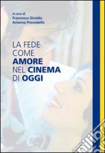 La fede come amore nel cinema di oggi. E-book. Formato EPUB ebook di Francesco Giraldo