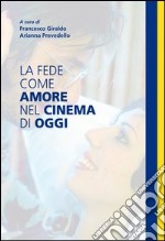 La fede come amore nel cinema di oggi. E-book. Formato EPUB ebook