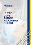 La fede come amore nel cinema di oggi. E-book. Formato EPUB ebook di Francesco Giraldo