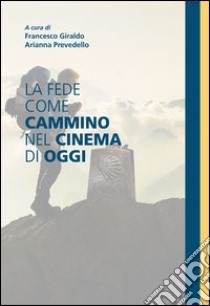 La fede come cammino nel cinema di oggi. E-book. Formato EPUB ebook di Francesco Giraldo