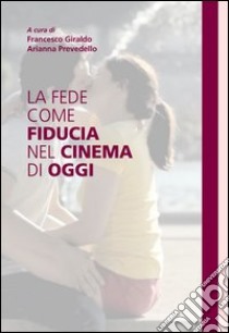 La fede come fiducia nel cinema di oggi. E-book. Formato EPUB ebook di Francesco Giraldo