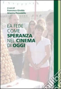 La fede come speranza nel cinema di oggi. E-book. Formato EPUB ebook di Francesco Giraldo