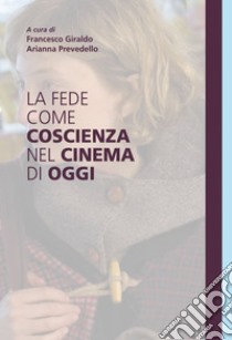 La fede come coscienza nel cinema di oggi. E-book. Formato EPUB ebook di Francesco Giraldo