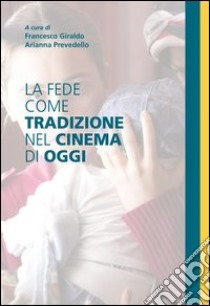 La fede come tradizione nel cinema di oggi. E-book. Formato EPUB ebook di Francesco Giraldo