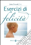 Esercizi di felicità. Vivere in pienezza. E-book. Formato EPUB ebook