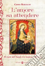 L’amore sa attendere: Al cuore del Natale tra musica e silenzio. E-book. Formato EPUB