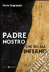 Padre nostro che sei all'inferno. E-book. Formato EPUB ebook di Paolo Scquizzato