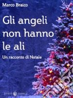 Gli angeli non hanno le ali: Un racconto di Natale. E-book. Formato EPUB ebook