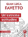 Un’estrema solitudine: La creazione. E-book. Formato EPUB ebook di Gian Luca Favetto