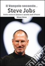 Il Vangelo secondo... Steve Jobs: Dalla mela di Adamo a quella dell’iPhone. E-book. Formato EPUB ebook