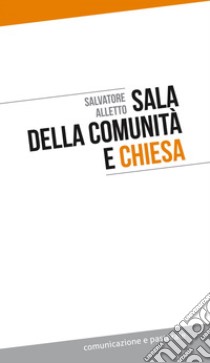 Sala della comunità e Chiesa. E-book. Formato EPUB ebook di Salvatore Alletto