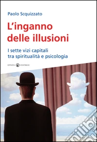 L’inganno delle illusioni: I sette vizi capitali tra spiritualità e psicologia. E-book. Formato EPUB ebook