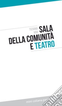 Sala della comunità e teatro. E-book. Formato EPUB ebook di Tiziana Vox