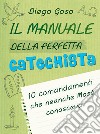 Il manuale della perfetta catechista: 10 comandamenti che neanche Mosè conosceva. E-book. Formato EPUB ebook di Diego Goso