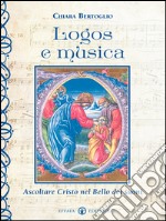 Logos e musica: Ascoltare Cristo nel Bello dei suoni. E-book. Formato EPUB