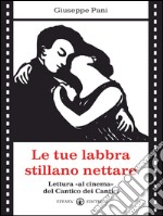 Le tue labbra stillano nettare: Lettura «al cinema» del Cantico dei Cantici. E-book. Formato EPUB ebook