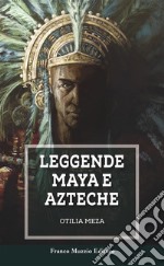 Leggende Maya e Azteche. E-book. Formato EPUB ebook