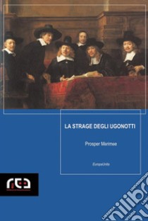La strage degli Ugonotti. E-book. Formato EPUB ebook di Prosper Mérimée