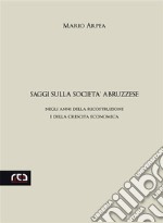 Saggi sulla società abruzzeseNegli anni della ricostruzione e della crescita economica. E-book. Formato Mobipocket ebook