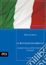 La rivoluzione liberaleSaggio sulla lotta politica in Italia. E-book. Formato EPUB ebook