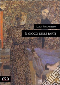 Il gioco delle parti. E-book. Formato EPUB ebook di Luigi Pirandello