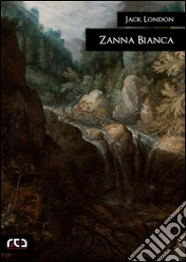 Zanna Bianca. E-book. Formato EPUB ebook di Jack London