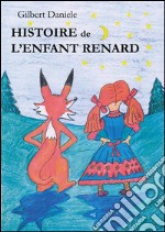 Histoire de l'Enfant Renard . E-book. Formato EPUB ebook