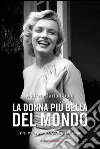 La donna più bella del mondo. Vita morte e segreti di Marylin Monroe. E-book. Formato EPUB ebook