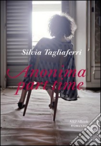 Anonima part time. E-book. Formato Mobipocket ebook di Silvia Tagliaferri