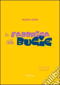 La fabbrica delle bugie. E-book. Formato EPUB ebook di Gloria Bardi