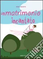 Un matrimonio incantato. E-book. Formato EPUB ebook