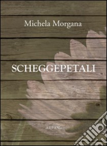 Scheggepetali. E-book. Formato Mobipocket ebook di Michela Morgana