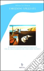 Emozioni spezzate: Il modello risintonico-emotivo per il trattamento dei disturbi psichici. E-book. Formato EPUB
