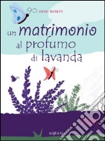 Un matrimono al profumo di lavanda. E-book. Formato EPUB ebook