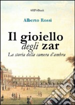 Il gioiello degli zarLa storia della camera d&apos;ambra. E-book. Formato EPUB ebook