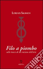 Filo a piomboSulle tracce di un mistero dell&apos;arte. E-book. Formato EPUB ebook