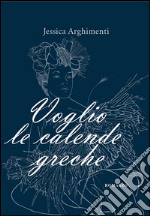 Voglio le calende greche. E-book. Formato Mobipocket ebook