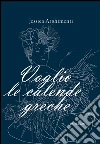 Voglio le calende greche. E-book. Formato EPUB ebook di Jessica Arghimenti