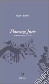 Flaming JuneDonne oltre la tela. E-book. Formato EPUB ebook di Maeba Sciutti